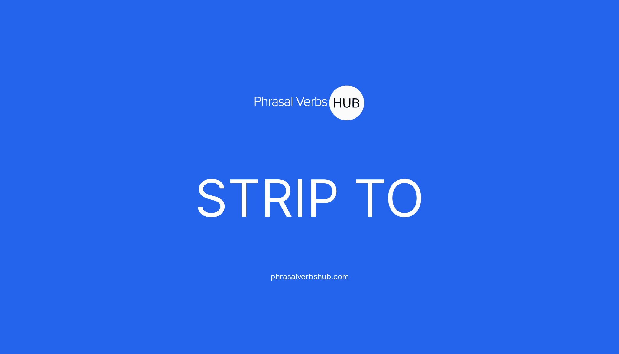 STRIP TO Phrasal Verb Meaning & Examples